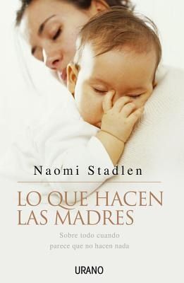Produktbild: Lo Que Hacen Las Madres: Sobre Todo Cuando Parece Que No Hacen Nada