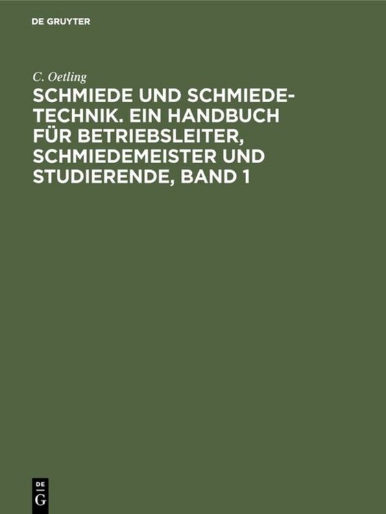 Produktbild: Schmiede und Schmiede-Technik. Ein Handbuch f&uuml;r Betriebsleiter, Schmiedemeister und Studierende, Band 1
