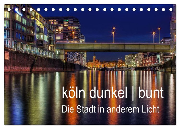 Produktbild: k&ouml;ln dunkel bunt - Die Stadt in anderem Licht! (Tischkalender 2026 DIN A5 quer), CALVENDO Monatskalender