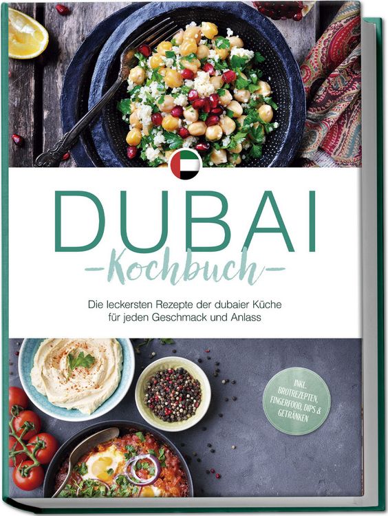 Produktbild: Dubai Kochbuch: Die leckersten Rezepte der dubaier K&uuml;che f&uuml;r jeden Geschmack und Anlass - inkl. Brotrezepten, Fingerfood, Dips & Getr&auml;nken