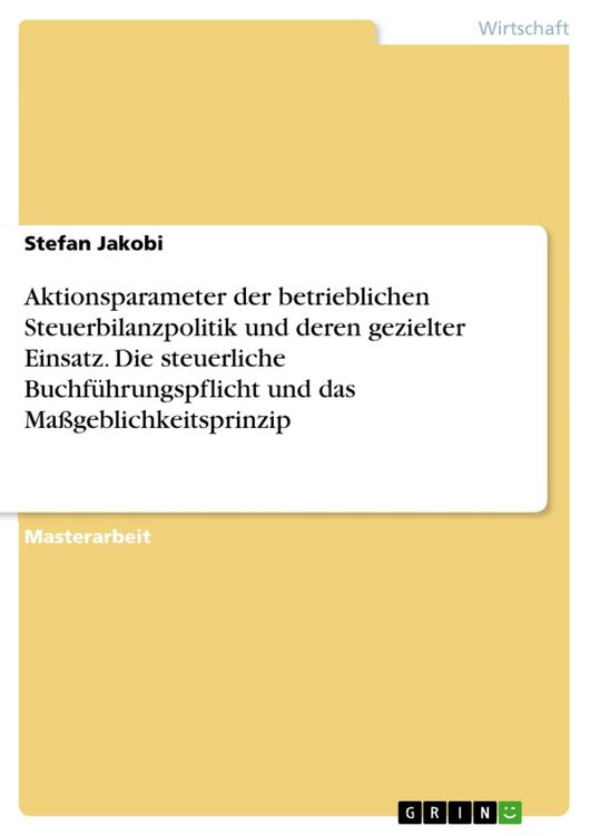 Produktbild: Aktionsparameter der betrieblichen Steuerbilanzpolitik und deren gezielter Einsatz. Die steuerliche Buchf&uuml;hrungspflicht und das Ma&szlig;geblichkeitsprinzip