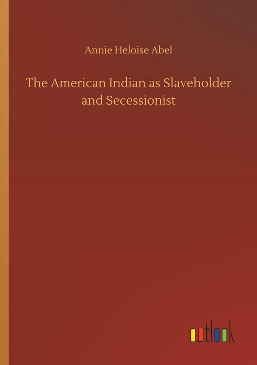 Produktbild: The American Indian as Slaveholder and Secessionist