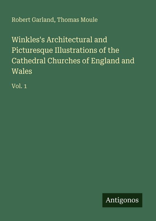 Produktbild: Winkles's Architectural and Picturesque Illustrations of the Cathedral Churches of England and Wales