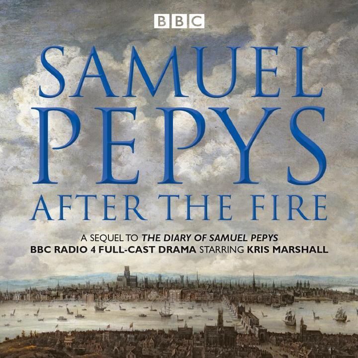 Produktbild: Samuel Pepys - After the Fire: BBC Radio 4 Full-Cast Dramatisation