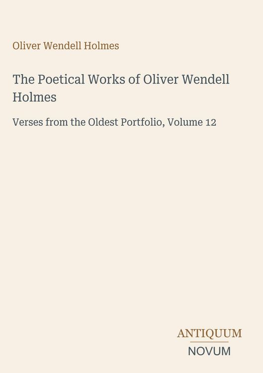 Produktbild: The Poetical Works of Oliver Wendell Holmes