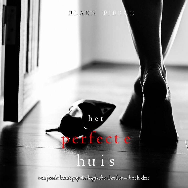 Produktbild: Het Perfecte Huis (Een Jessie Hunt Psychologische Thriller &ndash; Boek Drie)