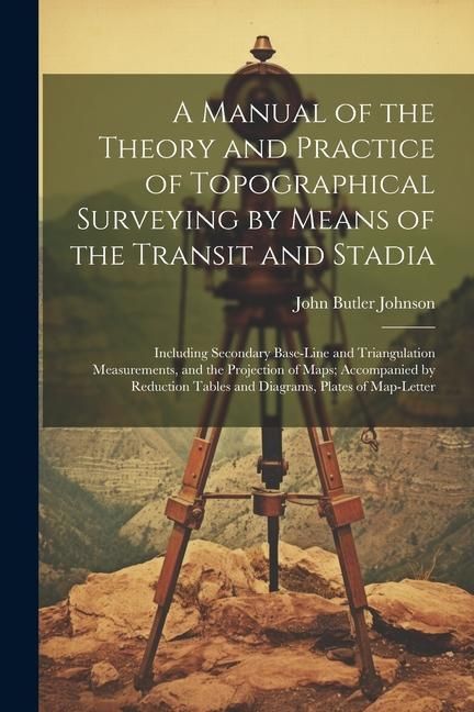 Produktbild: A Manual of the Theory and Practice of Topographical Surveying by Means of the Transit and Stadia