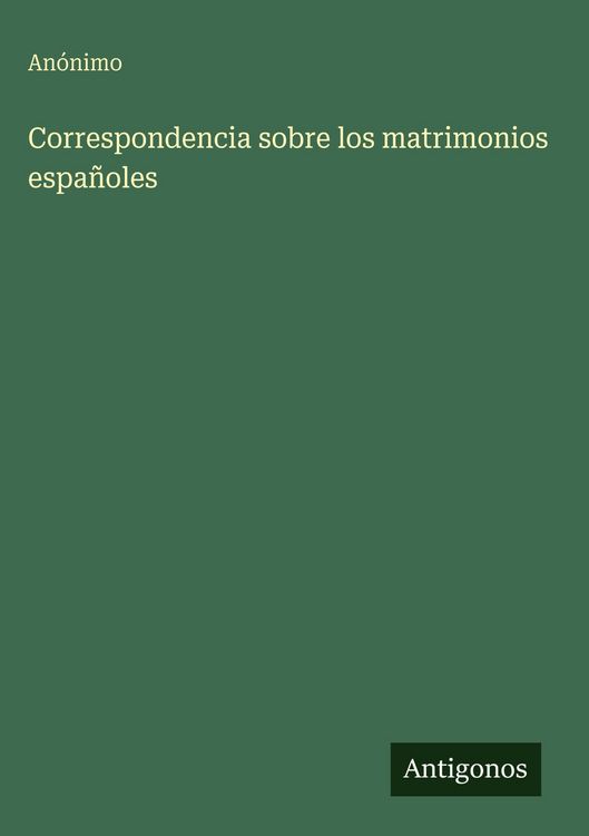 Produktbild: Correspondencia sobre los matrimonios espa&ntilde;oles