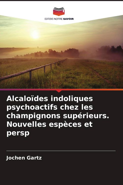 Produktbild: Alcalo&iuml;des indoliques psychoactifs chez les champignons sup&eacute;rieurs. Nouvelles esp&egrave;ces et persp
