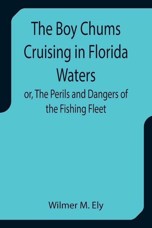 Produktbild: The Boy Chums Cruising in Florida Waters or, The Perils and Dangers of the Fishing Fleet