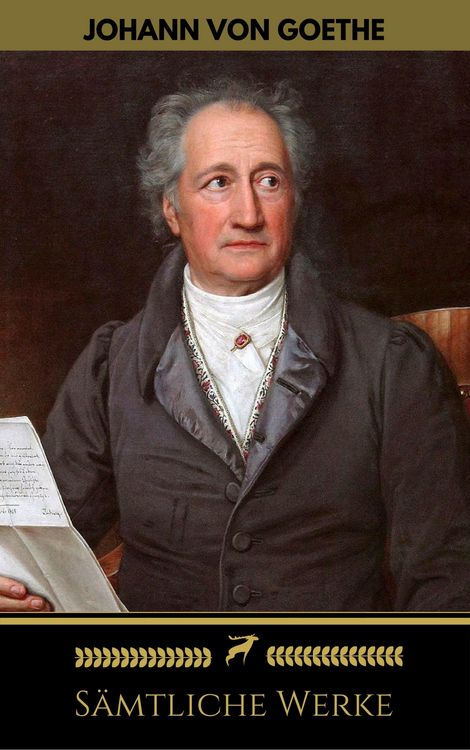 Produktbild: Johann Wolfgang von Goethe: S&auml;mtliche Werke (Golden Deer Classics)