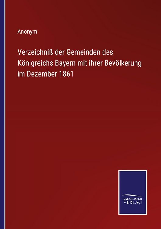 Produktbild: Verzeichni&szlig; der Gemeinden des K&ouml;nigreichs Bayern mit ihrer Bev&ouml;lkerung im Dezember 1861