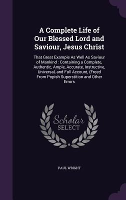 Produktbild: A Complete Life of Our Blessed Lord and Saviour, Jesus Christ
