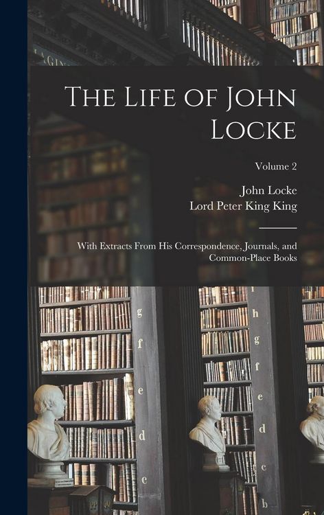 Produktbild: The Life of John Locke: With Extracts From His Correspondence, Journals, and Common-Place Books; Volume 2