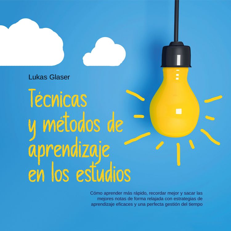 Produktbild: T&eacute;cnicas y m&eacute;todos de aprendizaje en los estudios: C&oacute;mo aprender m&aacute;s r&aacute;pido, recordar mejor y sacar las mejores notas de forma relajada con estrategias de aprendizaje eficaces y una perfecta gesti&oacute;n del tiempo