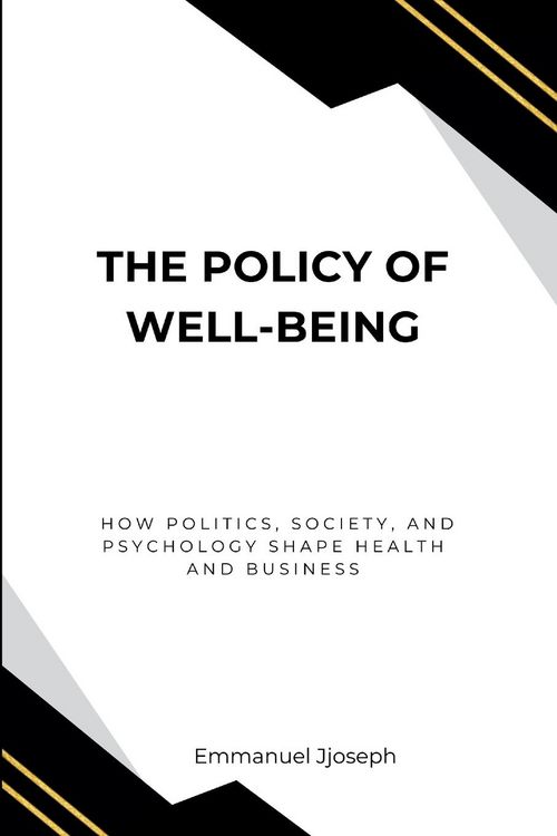 Produktbild: The Policy of Well-Being, How Politics, Society, and Psychology Shape Health and Business