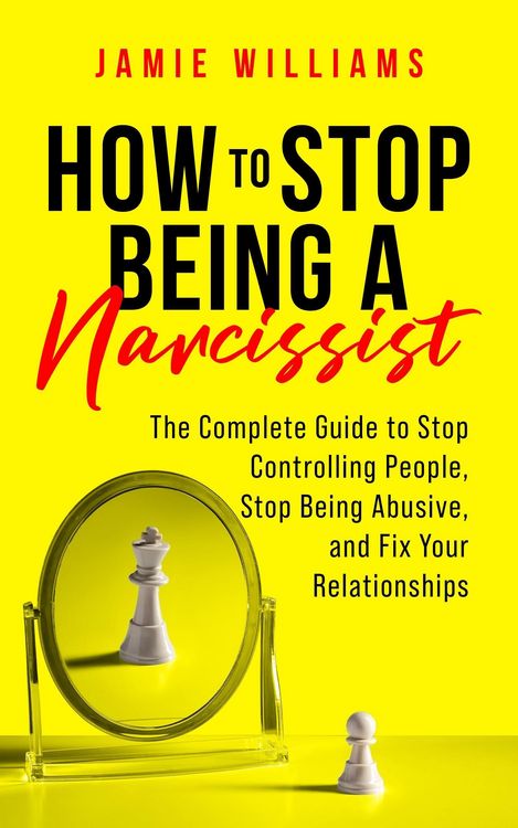 Produktbild: How to Stop Being a Narcissist: The Complete Guide to Stop Controlling People, Stop Being Abusive, and Fix Your Relationships