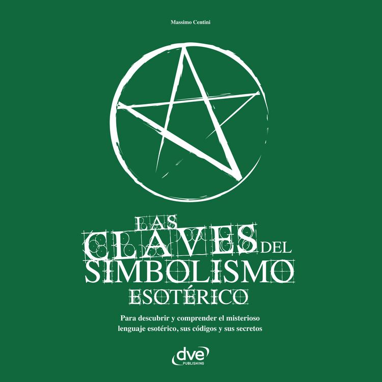 Produktbild: Las claves del simbolismo esot&eacute;rico. Para descubrir y comprender el misterioso lenguaje esot&eacute;rico, sus c&oacute;digos y sus secretos