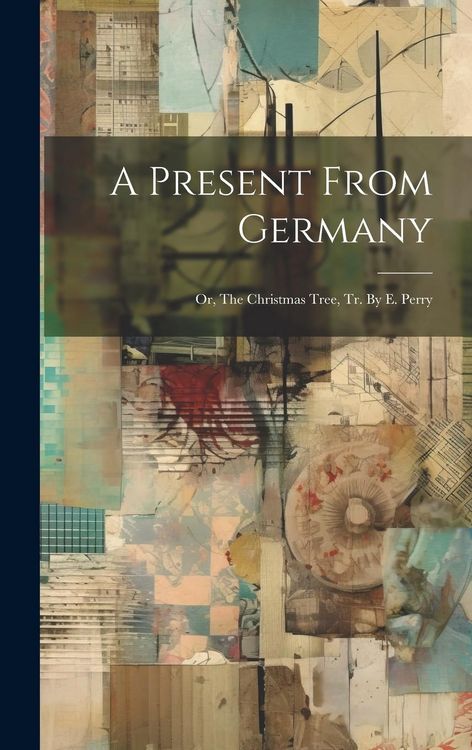 Produktbild: A Present From Germany: Or, The Christmas Tree, Tr. By E. Perry