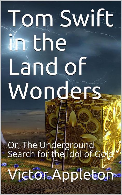 Produktbild: Tom Swift in the Land of Wonders; Or, The Underground Search for the Idol of Gold