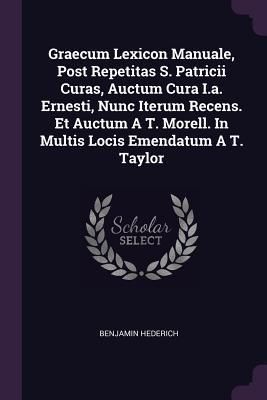 Produktbild: Graecum Lexicon Manuale, Post Repetitas S. Patricii Curas, Auctum Cura I.a. Ernesti, Nunc Iterum Recens. Et Auctum A T. Morell. In Multis Locis Emendatum A T. Taylor