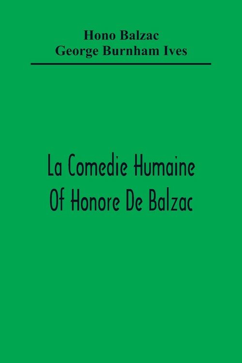 Produktbild: La Comedie Humaine Of Honore De Balzac; The Muse Of The Department A Prince Of Bohemia A Man Of Business The Girl With Golden Eyes Sarrasine