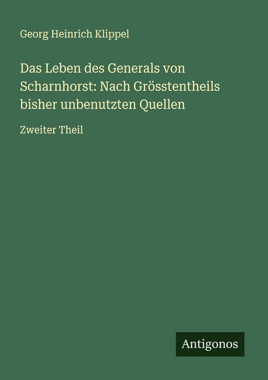 Produktbild: Das Leben des Generals von Scharnhorst: Nach Gr&ouml;sstentheils bisher unbenutzten Quellen