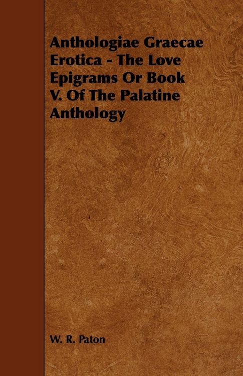 Produktbild: Anthologiae Graecae Erotica - The Love Epigrams or Book V. of the Palatine Anthology