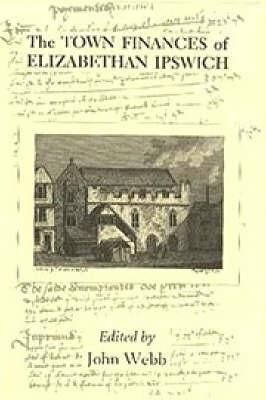 Produktbild: The Town Finances of Elizabethan Ipswich Select Treasurers' and Chamberlains' Accounts