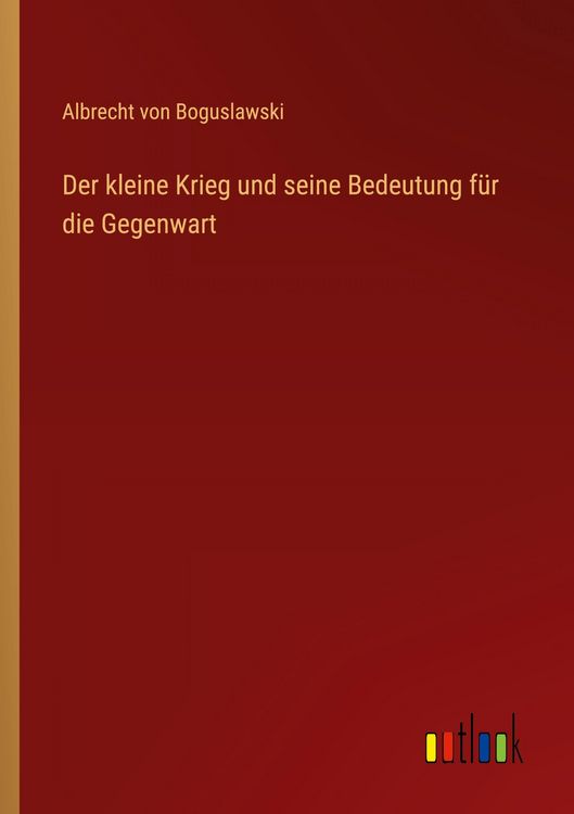 Produktbild: Der kleine Krieg und seine Bedeutung f&uuml;r die Gegenwart