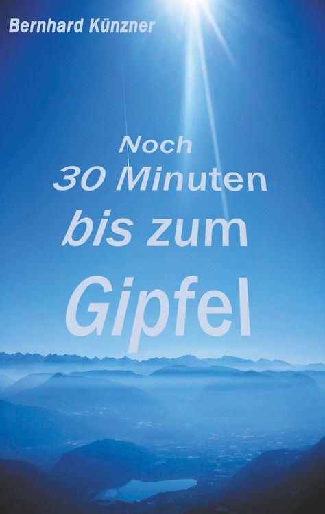 Bild vom Artikel Noch 30 Minuten bis zum Gipfel vom Autor Bernhard Künzner