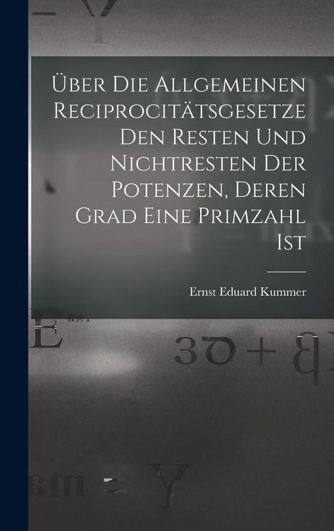 Produktbild: &Uuml;ber Die Allgemeinen Reciprocit&auml;tsgesetze Den Resten Und Nichtresten Der Potenzen, Deren Grad Eine Primzahl Ist
