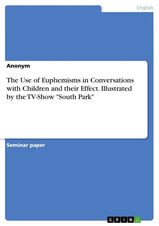 Produktbild: The Use of Euphemisms in Conversations with Children and their Effect. Illustrated by the TV-Show "South Park"