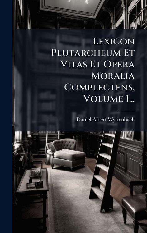 Produktbild: Lexicon Plutarcheum Et Vitas Et Opera Moralia Complectens, Volume 1...