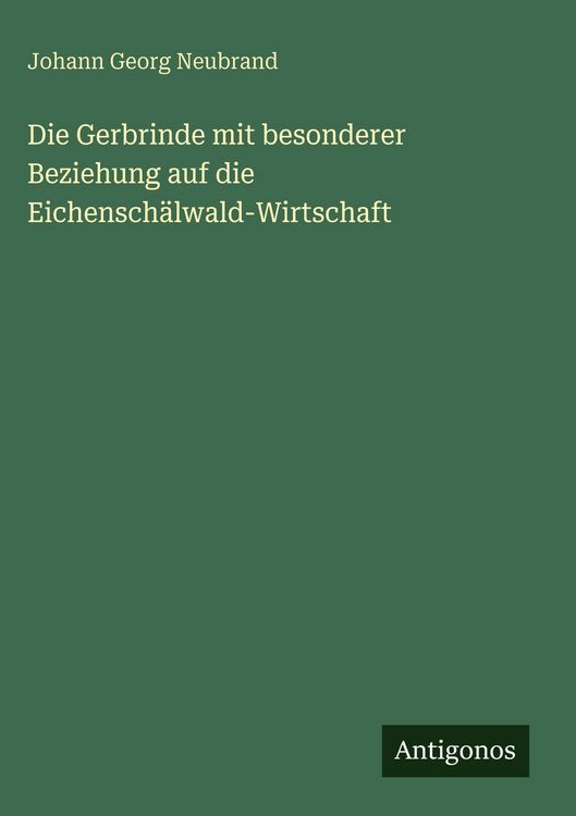 Produktbild: Die Gerbrinde mit besonderer Beziehung auf die Eichensch&auml;lwald-Wirtschaft