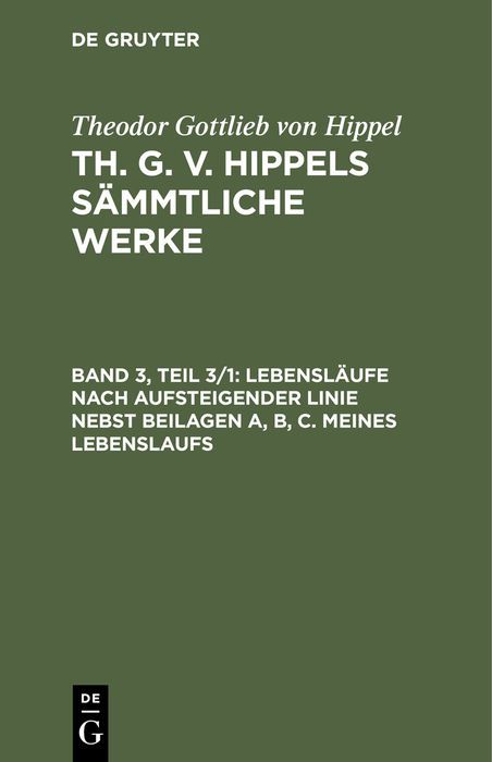 Produktbild: Theodor Gottlieb von Hippel: Th. G. v. Hippels s&auml;mmtliche Werke / Lebensl&auml;ufe nach aufsteigender Linie nebst Beilagen A, B, C. Meines Lebenslaufs