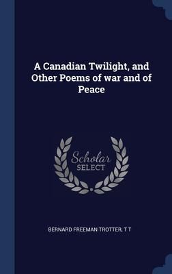 Produktbild: A Canadian Twilight, and Other Poems of war and of Peace