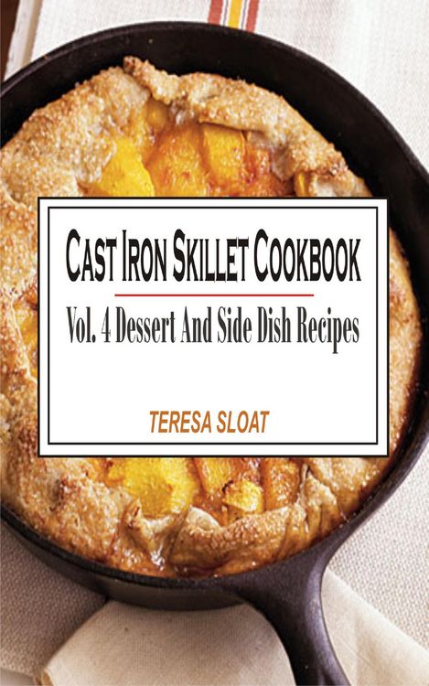 Produktbild: Cast Iron Skillet Cookbook Vol. 4 Dessert And Side Dish Recipes