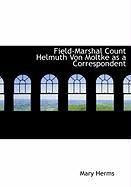 Produktbild: Field-Marshal Count Helmuth Von Moltke as a Correspondent