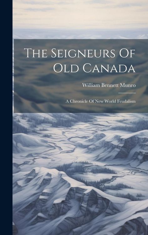 Produktbild: The Seigneurs Of Old Canada: A Chronicle Of New World Feudalism