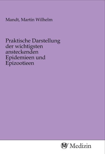 Produktbild: Praktische Darstellung der wichtigsten ansteckenden Epidemieen und Epizootieen