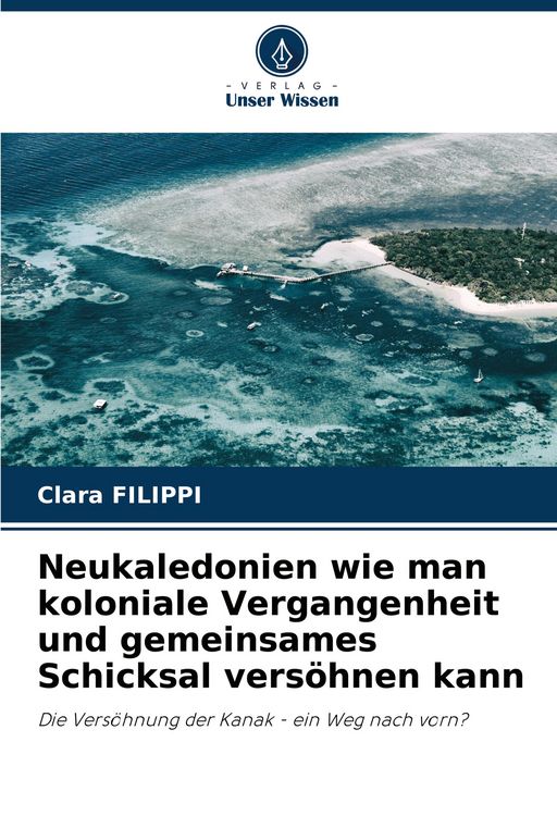 Produktbild: Neukaledonien wie man koloniale Vergangenheit und gemeinsames Schicksal vers&ouml;hnen kann