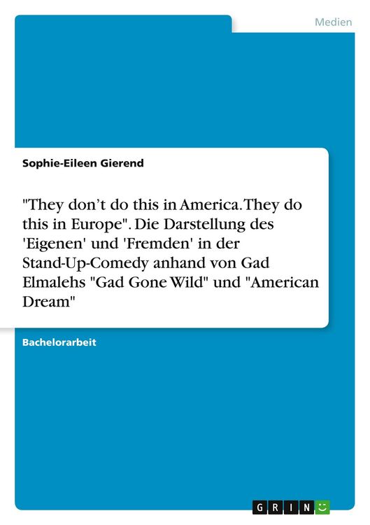 Produktbild: They don't do this in America. They do this in Europe". Die Darstellung des 'Eigenen' und 'Fremden' in der Stand-Up-Comedy anhand von Gad Elmalehs "Gad Gone Wild" und "American Dream