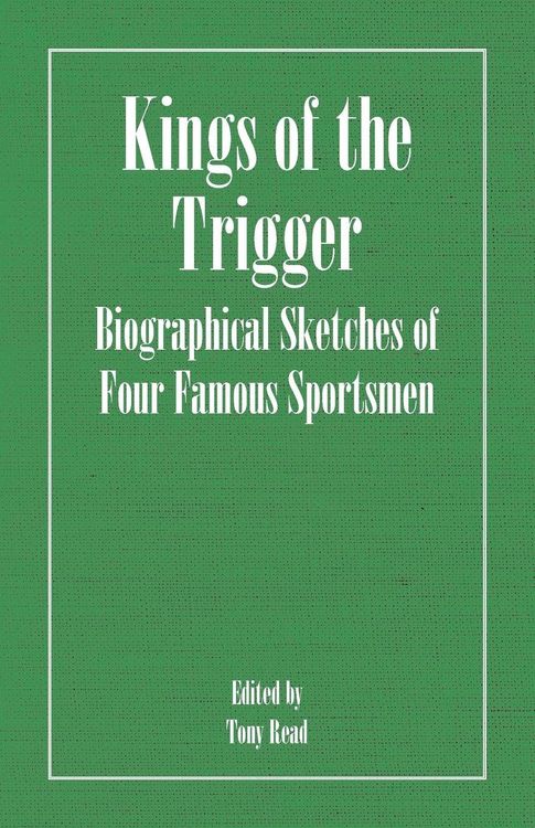 Produktbild: Kings of the Trigger - Biographical Sketches of Four Famous Sportsmen
