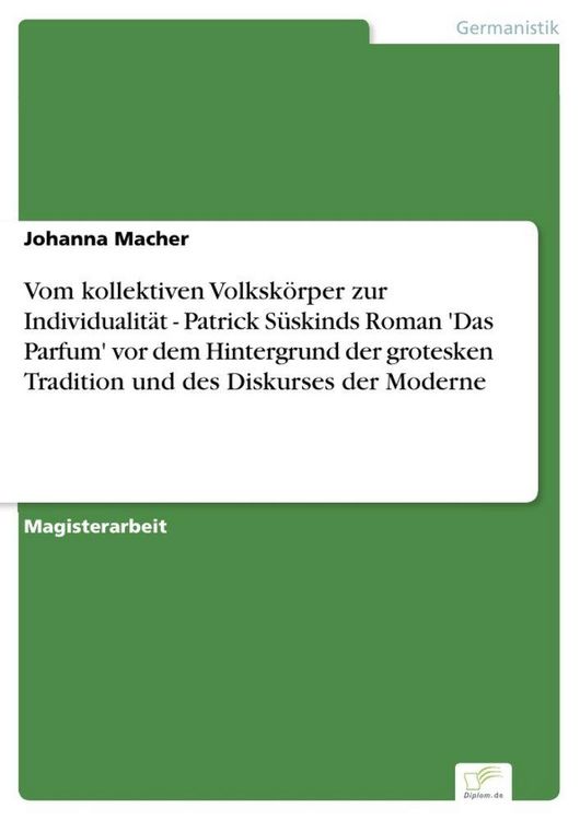 Produktbild: Vom kollektiven Volksk&ouml;rper zur Individualit&auml;t - Patrick S&uuml;skinds Roman 'Das Parfum' vor dem Hintergrund der grotesken Tradition und des Diskurses der Moderne