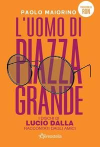 Produktbild: L' uomo di Piazza Grande. I dischi di Lucio Dalla raccontati dagli amici
