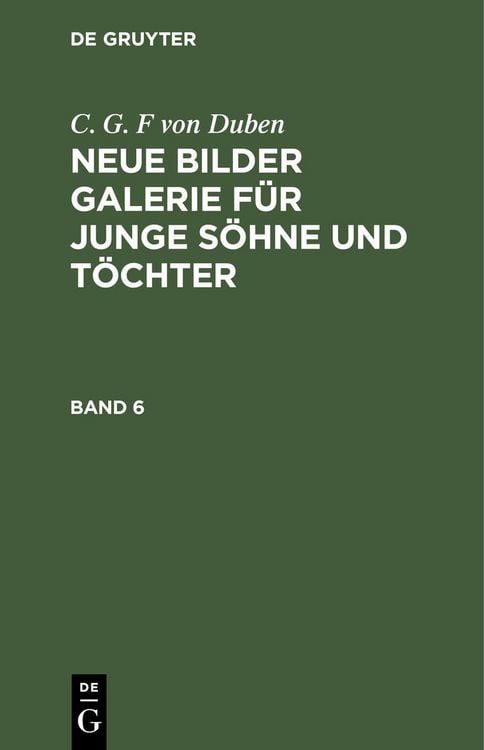 Produktbild: C. G. F von Duben: Neue Bilder Galerie f&uuml;r junge S&ouml;hne und T&ouml;chter. Band 6
