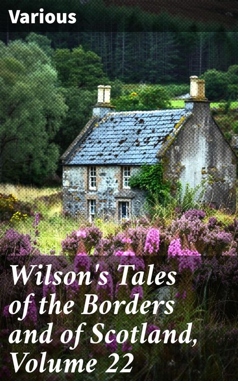 Produktbild: Wilson's Tales of the Borders and of Scotland, Volume 22