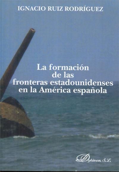 Produktbild: La formaci&oacute;n de las fronteras estadounidenses en la Am&eacute;rica espa&ntilde;ola