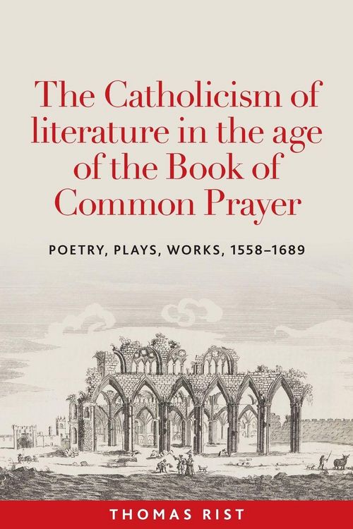 Produktbild: The Catholicism of literature in the age of the Book of Common Prayer